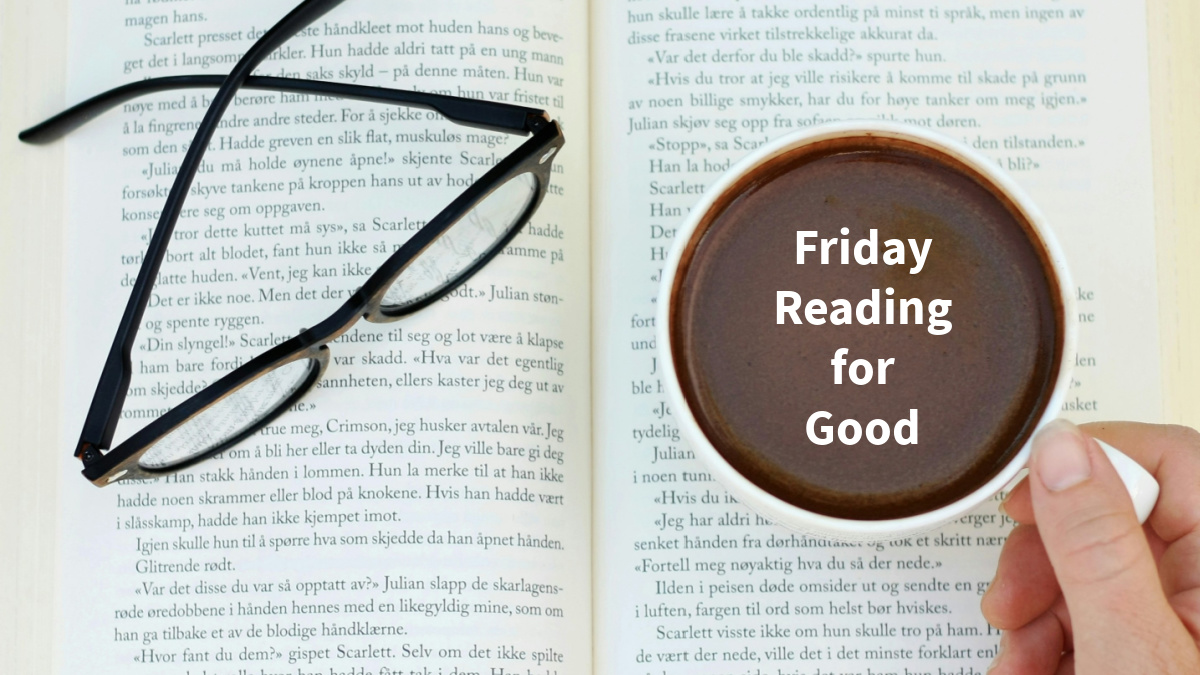 Friday Reading for Good